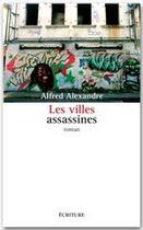 Couverture du livre « Les villes assassines » de Alfred Alexandre aux éditions Ecriture