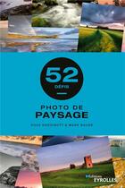 Couverture du livre « 52 défis : photo de paysage » de Ross Hoddinott et Mark Bauer aux éditions Eyrolles