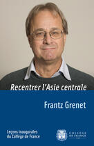 Couverture du livre « Recentrer l'Asie centrale » de Frantz Grenet aux éditions College De France