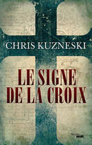 Couverture du livre « Le signe de la croix » de Chris Kuzneski aux éditions Le Cherche-midi