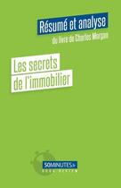 Couverture du livre « Les secrets de l'immobilier (Résumé et analyse du livre de Charles Morgan) » de Pierre Gravis aux éditions 50minutes.fr