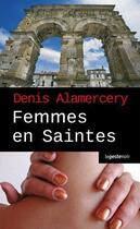 Couverture du livre « Femmes en saintes » de Denis Alamercery aux éditions Geste