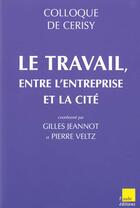 Couverture du livre « Le travail entre l'entreprise et la cite » de Gilles Jeannot et Pierre Veltz aux éditions Editions De L'aube