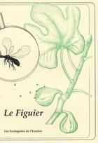 Couverture du livre « Le figuier » de Ecologistes De L'Euzière aux éditions Plume De Carotte