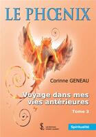 Couverture du livre « Le phoenix voyages dans mes vies anterieures -tome 3 » de Corinne Geneau aux éditions Sydney Laurent