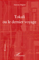 Couverture du livre « Tokali ou le dernier voyage » de Antoine Duport aux éditions Editions L'harmattan