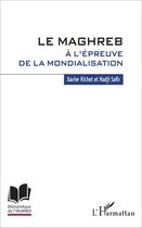 Couverture du livre « Le Maghreb à l'épreuve de la mondialisation » de Xavier Richet et Nadji Safir aux éditions L'harmattan