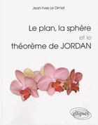 Couverture du livre « Le plan, la sphere et le theoreme de jordan » de Le Dimet aux éditions Ellipses