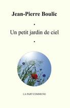 Couverture du livre « Un petit jardin de ciel » de Jean-Pierre Boulic aux éditions La Part Commune