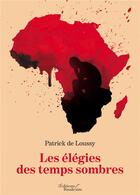 Couverture du livre « Les élégies des temps sombres » de Patrick De Loussy aux éditions Baudelaire