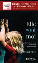 Couverture du livre « Elle e(s)t moi : Une histoire vraie à travers un monde onirique » de Camille Moon aux éditions Valeurs D'avenir