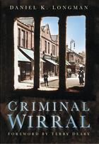 Couverture du livre « Criminal Wirral » de Longman Daniel K aux éditions History Press Digital