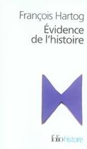 Couverture du livre « Évidence de l'histoire ; ce que voient les historiens » de Francois Hartog aux éditions Folio