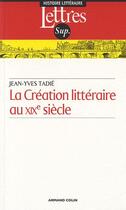 Couverture du livre « La création littéraire au XIXe siècle (2e édition) » de Jean-Yves Tadie aux éditions Armand Colin