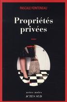 Couverture du livre « Propriétés privées » de Pascale Fonteneau aux éditions Actes Sud