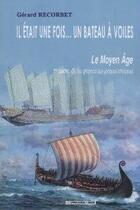 Couverture du livre « Il était une fois... un bateau à voiles ; le moyen âge » de Gerard Recorbet aux éditions Presses Du Midi