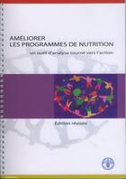 Couverture du livre « Améliorer les programmes de nutrition ; un outil d'analyse tourné vers l'action (édition révisée) » de Ismail aux éditions Fao