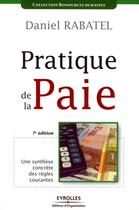 Couverture du livre « Pratique de la paie ; une synthèse concrète des règles courantes (7e édition) » de Daniel Rabatel aux éditions Organisation