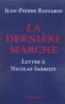 Couverture du livre « La dernière marche ; lettre à Nicolas Sarkozy » de Jean-Pierre Raffarin aux éditions Grasset