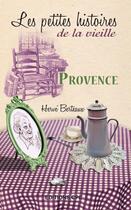 Couverture du livre « Les petites histoires de la vieille ; Provence » de Herve Berteaux aux éditions Cpe Editions