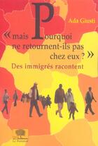 Couverture du livre « Mais pourquoi ne retournent-ils pas chez eux? - des immigres racontent<br /> » de Ada Giusti aux éditions Le Pommier
