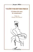 Couverture du livre « Valery par-devers freud - l'ecriture des actes de connaissance » de Jacques Millet aux éditions L'harmattan