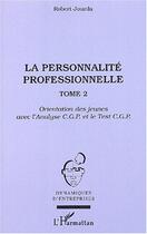 Couverture du livre « La personnalité professionnelle : Tome 2 - Orientation des jeunes avec l'Analyse C.G.P. et le Test C.G.P. » de Mathieu-Robert Jourda aux éditions L'harmattan
