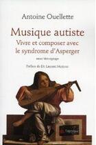 Couverture du livre « Musique autiste ; vivre et composer avec le syndrome d'Asperger » de Antoine Ouellette aux éditions Triptyque