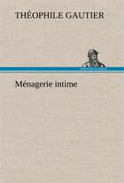 Couverture du livre « Menagerie intime » de Theophile Gautier aux éditions Tredition