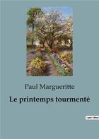 Couverture du livre « Le printemps tourmenté » de Paul Margueritte aux éditions Culturea