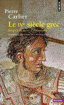 Couverture du livre « Le ive siecle grec (nouvelle histoire de l'antiquite - 3) - jusqu'a la mort d'alexandre » de Pierre Carlier aux éditions Points