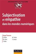 Couverture du livre « Subjectivation et empathie dans les mondes numériques » de Serge Tisseron aux éditions Dunod