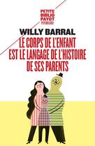Couverture du livre « Le corps de l'enfant est le langage de l'histoire de ses parents » de Willy Barral aux éditions Payot