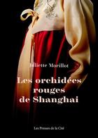 Couverture du livre « Les orchidées rouges de Shanghai » de Juliette Morillot aux éditions Presses De La Cite
