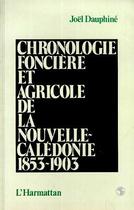 Couverture du livre « Chronologie foncière et agricole de la Nouvelle-Calédonie 1853-1903 » de Joel Dauphine aux éditions Editions L'harmattan