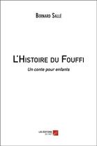 Couverture du livre « L'histoire du fouffi - un conte pour enfants » de Bernard Salle aux éditions Editions Du Net
