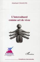Couverture du livre « L'interculturel comme art de vivre » de Abdellatif Chaouite aux éditions Editions L'harmattan
