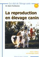 Couverture du livre « La reproduction en elevage ; faire naitre en elevage canin » de Alain Fontbonne aux éditions De Vecchi