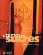Couverture du livre « Le temps des sucres ; 130 recettes à l'érable » de Haedrich K Leclerc P aux éditions Editions De L'homme