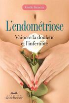 Couverture du livre « L'endometriose : vaincre la douleur et l'infertilite » de Frenette Gisele aux éditions Les Éditions Québec-livres