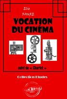 Couverture du livre « Vocation du cinéma » de Elie Faure aux éditions Ink Book