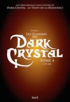 Couverture du livre « Dark Crystal t.4 ; les flammes du Dark Crystal » de J.M. Lee aux éditions Seuil Jeunesse