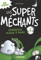 Couverture du livre « Les Super Méchants Tome 6 : opération aliens à bord » de Aaron Blabey aux éditions Casterman