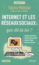 Couverture du livre « Internet et les réseaux sociaux ; que dit la loi? » de Fabrice Mattatia aux éditions Eyrolles