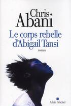 Couverture du livre « Le corps rebelle d'Abigail Tansi » de Abani-C aux éditions Albin Michel