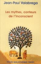 Couverture du livre « Les mythes, conteurs de l'inconscient » de Jean-Paul Valabrega aux éditions Payot