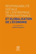 Couverture du livre « Responsabilité sociale de l'entreprise transnationale et globalisation de l'économie » de Isabelle Daugareilh aux éditions Bruylant