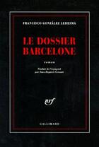 Couverture du livre « Le dossier Barcelone » de Francisco Gonzalez Ledesma aux éditions Gallimard