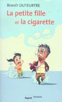 Couverture du livre « La petite fille et la cigarette » de Benoit Duteurtre aux éditions Fayard