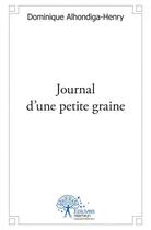 Couverture du livre « Journal d'une petite graine » de Dominique Alhondiga- aux éditions Edilivre